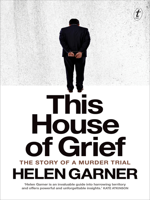 Title details for This House of Grief by Helen Garner - Available